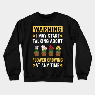 Warning Flower Growing Flowers Gardening Crewneck Sweatshirt